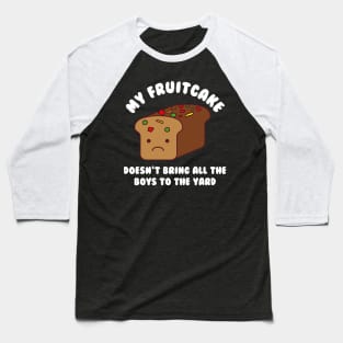 My Fruitcake Doesn't Bring All The Boys To The Yard Christmas Kawaii Baseball T-Shirt